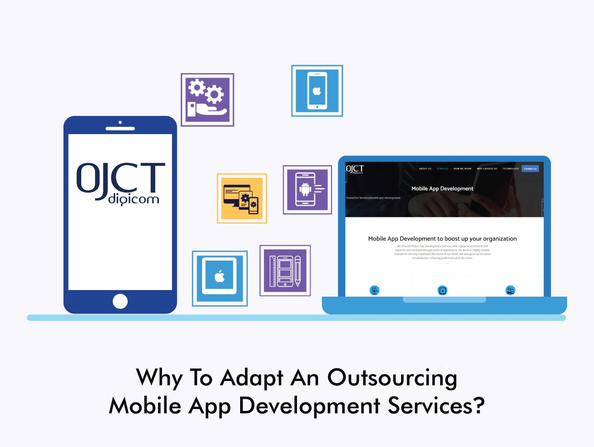 Why to adapt an outsourcing mobile app development services? - OJCT Digicom